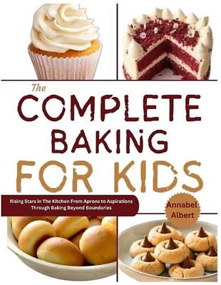 #ad The complete baking for kids: Rising Stars in the Kitchen From Aprons to Aspirat $19.75