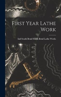 #ad First Year Lathe Work by South Bend Ind South Bend Lathe Works Hardcover Book $39.66