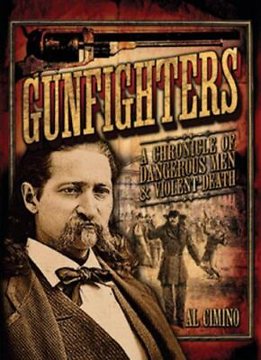 #ad Gunfighters: A Chronicle of Dangerous Men amp; Violent Death by Cimino Al $5.61