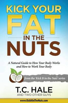 #ad Kick Your Fat in the Nuts Paperback By Hale T.C. GOOD $7.90