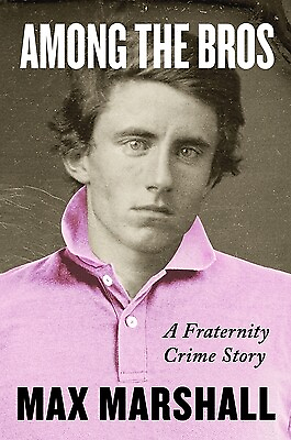 #ad Among the Bros: A Fraternity Crime Story Marshall Max $30.00