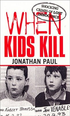 #ad When Kids Kill: Unthinkable Crimes of Lost Innoc... by Paul Jonathan 0753507587 $6.45