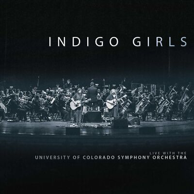 #ad INDIGO GIRLS LIVE WITH THE UNIVERSITY OF COLORADO SYMPHONY ORCHESTRA NEW CD $19.58