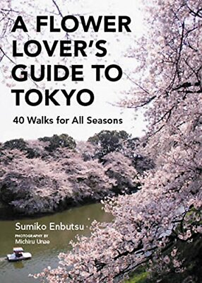 #ad Flower Lover#x27;s Guide to Tokyo: 40 Walk... by Sumiko Enbutsu Paperback softback $14.75