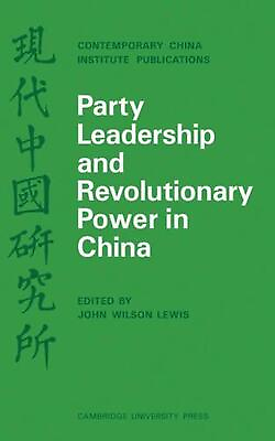 #ad Party Leadership and Revolutionary Power in China by John Wilson Lewis English $45.93