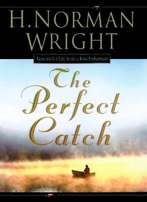 #ad THE PERFECT CATCH: LESSONS FOR LIFE FROM A BASS FISHERMAN By H. Norman Wright $18.95