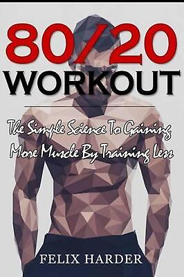 #ad Workout: 80 20 Workout: The Simple Science To Gaining More Muscle By Training Le $16.16