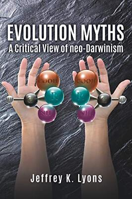 #ad EVOLUTION MYTHS: A CRITICAL VIEW OF NEO DARWINISM By Jeffrey K Lyons **Mint** $20.95