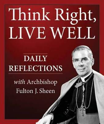 #ad Think Right Live Well: Daily Reflections with Archbishop Fulton J Sheen GOOD $6.22