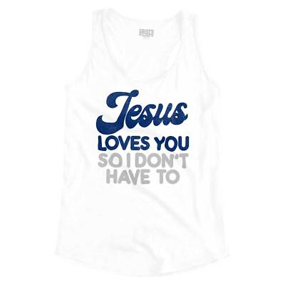 #ad Jesus Loves You So I Don#x27;t Have To Womens Racerback Tank Top $21.99
