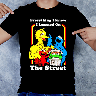 #ad Everything I Know I learned on The Streets Sesame Street Shirt S 5XL $6.89