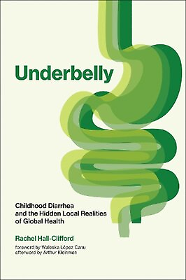 #ad Underbelly: Childhood Diarrhea and the Hidden Local Realities of Global Health b $58.11