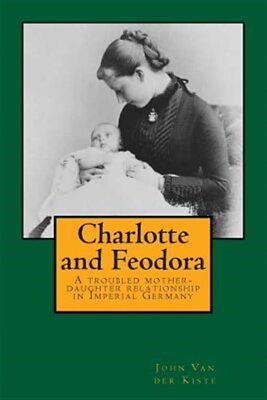 #ad Charlotte and Feodora : A Troubled Mother daughter Relationship in Imperial G... $20.74