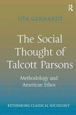 #ad THE SOCIAL THOUGHT OF TALCOTT PARSONS: METHODOLOGY AND By Uta Gerhardt $175.49