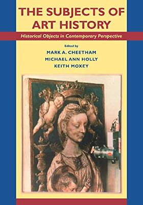 #ad THE SUBJECTS OF ART HISTORY: HISTORICAL OBJECTS IN By Mark Cheetham *Excellent* $40.95