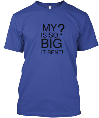 #ad My Is So Big It Bent T Shirt Made in the USA Size S to 5XL $24.79