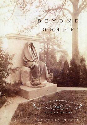 #ad Beyond Grief: Sculpture and Wonder in the Gilded Age Cemetery by Cynthia Mills $29.02