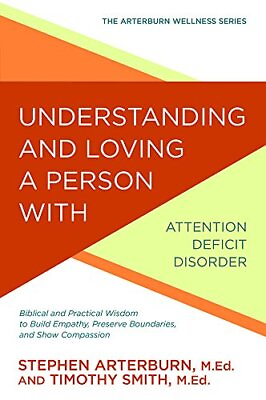 #ad UNDERSTANDING AND LOVING A PERSON WITH ATTENTION DEFICIT By Stephen Arterburn $19.95