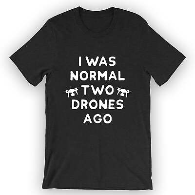 #ad Unisex I Was Normal Two Drones Ago T Shirt Drone Flying Shirt $25.95