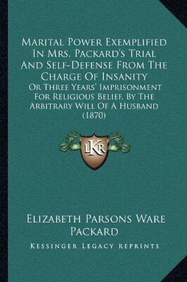 #ad MARITAL POWER EXEMPLIFIED IN MRS. PACKARD#x27;S TRIAL AND By Elizabeth Parsons Ware $28.95