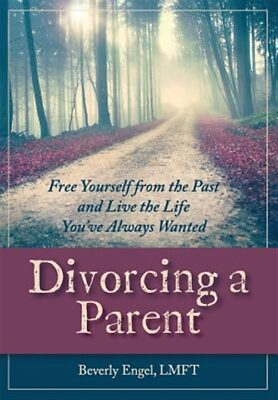 #ad Divorcing a Parent: Free Yourself from the Past and Live the Life You#x27;ve Alwa... $31.85