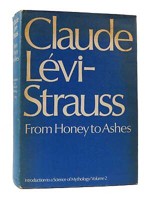 #ad Claude Levi Strauss FROM HONEY TO ASHES: INTRODUCTION TO A SCIENCE OF MYTHOLOGY: $78.95