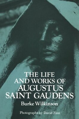 #ad THE LIFE AND WORKS OF AUGUSTUS SAINT GAUDENS By Burke Wilkinson *Mint Condition* $32.75