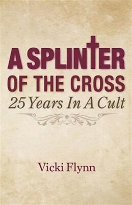 #ad A Splinter of the Cross: 25 Years in a Cult Brand New Free shipping in the US $13.89