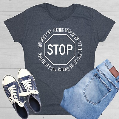 #ad You Don#x27;t Stop Playing Because Sarcastic Novelty Graphics Funny Womens T Shirt $13.19