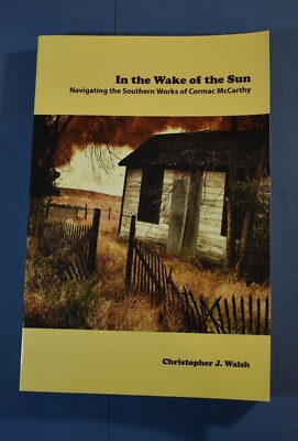 #ad Wake of the Sun Southern Works of Cormac McCarthy Walsh Newfound UT Press PB $14.00