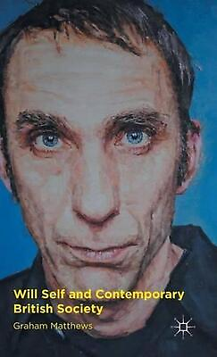#ad Will Self and Contemporary British Society by G. Matthews English Hardcover Bo $72.92