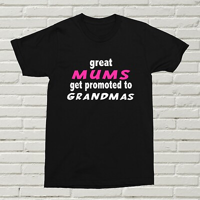 #ad Great Mums Get Promoted To Grandmas T Shirt Present Gift New Baby Mummy Child GBP 11.99