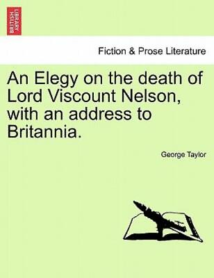 #ad An Elegy On The Death Of Lord Viscount Nelson With An Address To Britannia $14.09