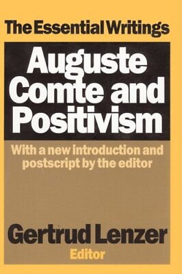 #ad AUGUSTE COMTE AND POSITIVISM: THE ESSENTIAL WRITINGS By Gertrud Lenzer **Mint** $68.75